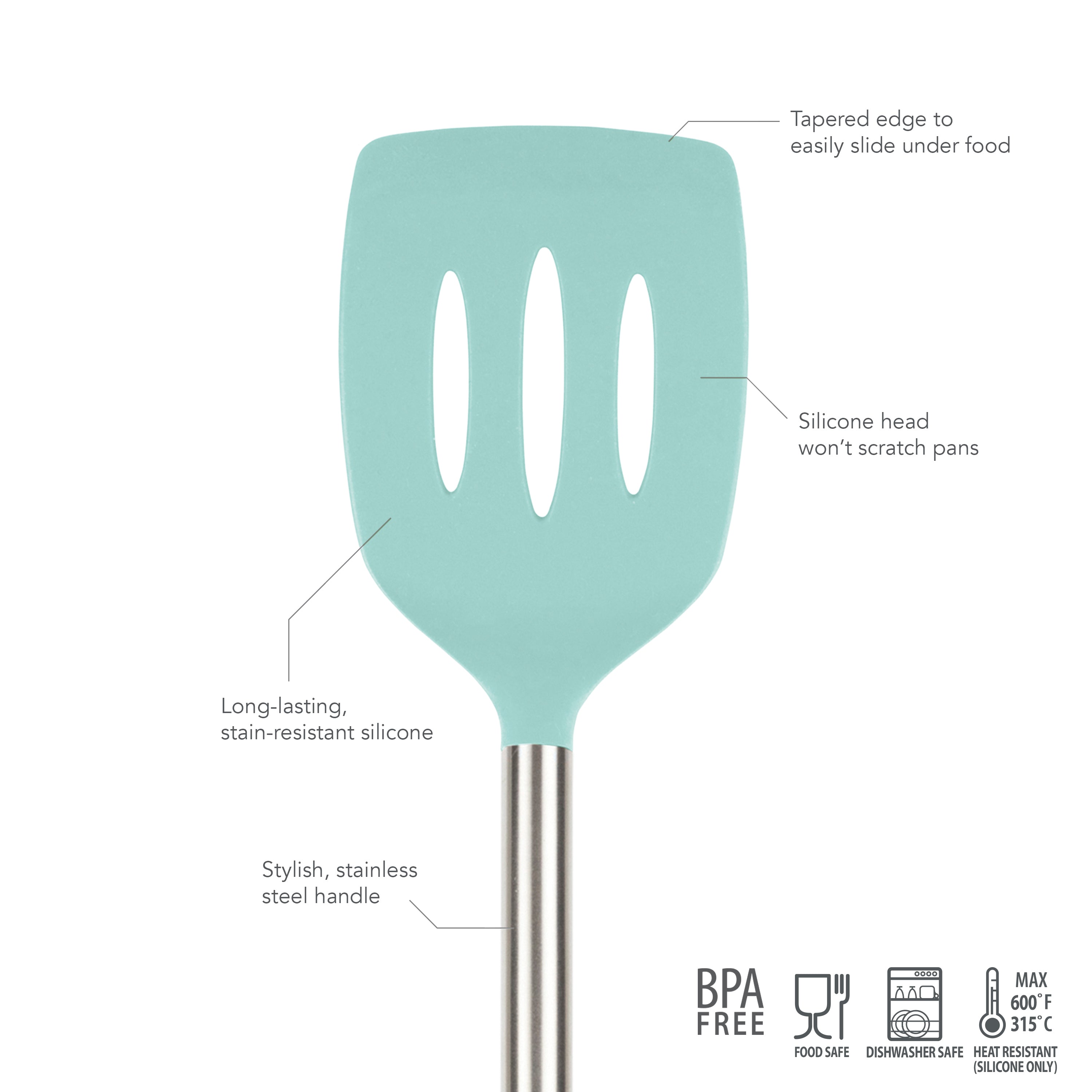 The Silicone Slotted Turner features a light blue silicone head with three slots, a stainless steel handle, tapered edge, and is nonstick safe, stain-resistant, scratch-free, BPA-free, dishwasher-safe, and heat-resistant.