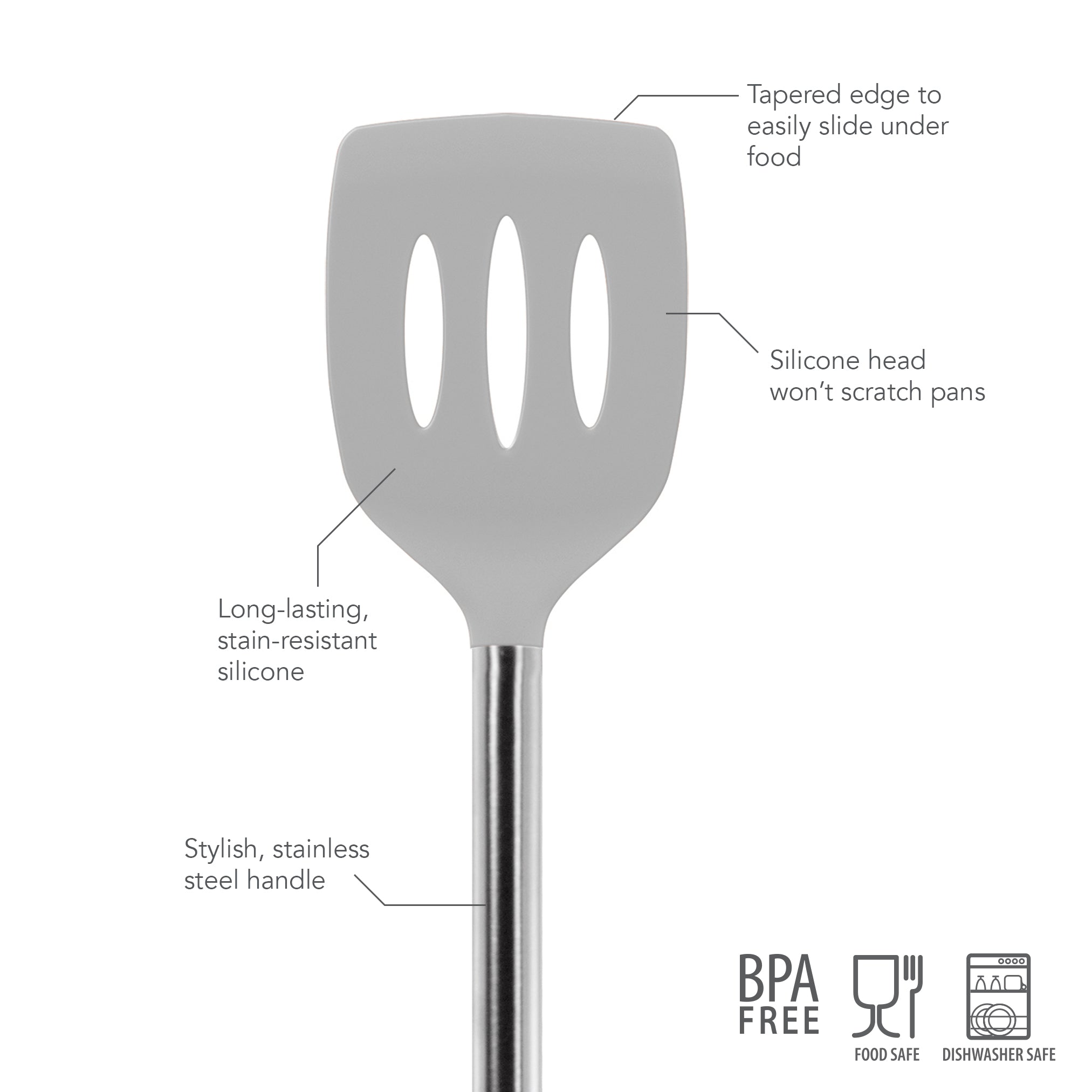 The Silicone Slotted Turner features a stainless steel handle, a nonstick-safe, tapered edge head, and is made from durable, stain-resistant, BPA-free, food-safe silicone that’s dishwasher safe and won’t scratch your pans.